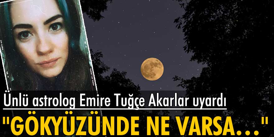 Unlu Astrolog Emire Tugce Akarlar Uyardi Gokyuzunde Ne Varsa Yerde De O Vardir