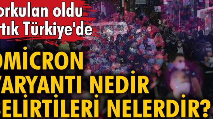 Korkulan oldu artık Türkiye'de! Omicron varyantı nedir, belirtileri nelerdir?