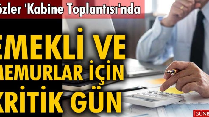 Gözler Kabine Toplantısı'nda! Emekli ve memurlar için kritik gün