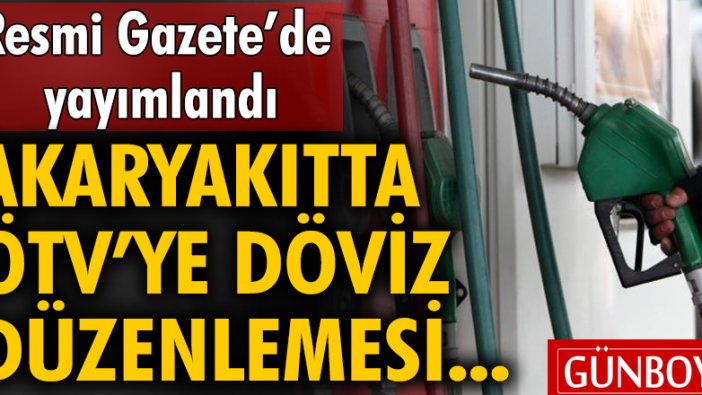 Akaryakıtta ÖTV'ye Döviz Düzenlemesi Resmi Gazete'de yayımlandı